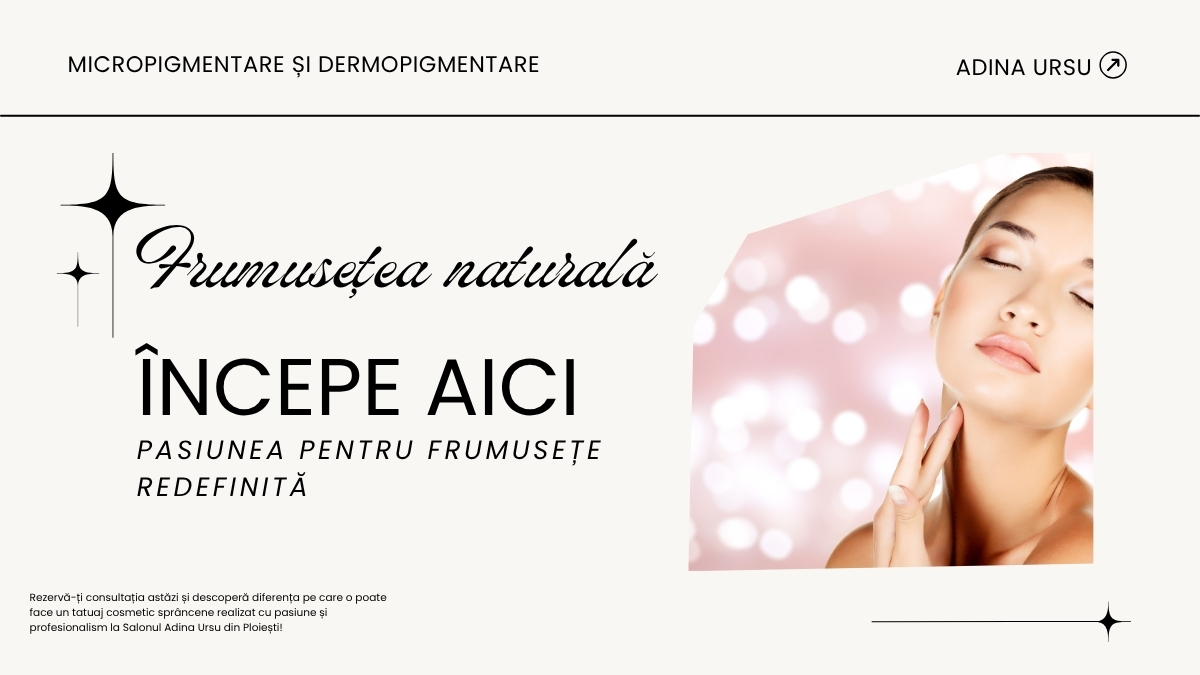 Micropigmentare Profesională în Ploiești – Redescoperă-ți Frumusețea Naturală la Salonul Adina Ursu